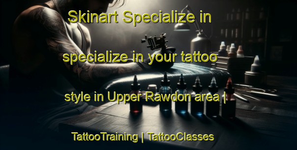 Skinart Specialize in specialize in your tattoo style in Upper Rawdon area | TattooTraining | TattooClasses | SkinartTraining-Canada